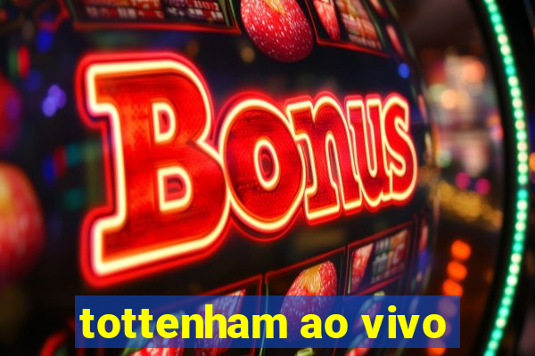 tottenham ao vivo